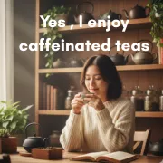 5. Are you a fan of caffeine in your tea?
